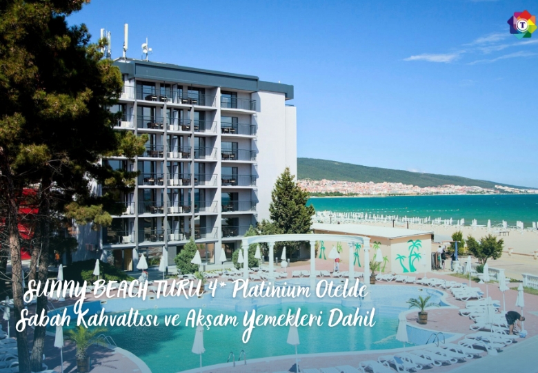 SUNNY BEACH TURU 4* Platinium Otelde Sabah Kahvaltısı ve Akşam Yemekleri Dahil! 3 Gece 4 Gün Konaklamalı