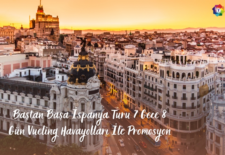 Baştan Başa İspanya Turu 7 Gece 8 Gün Vueling Havayolları İle Promosyon