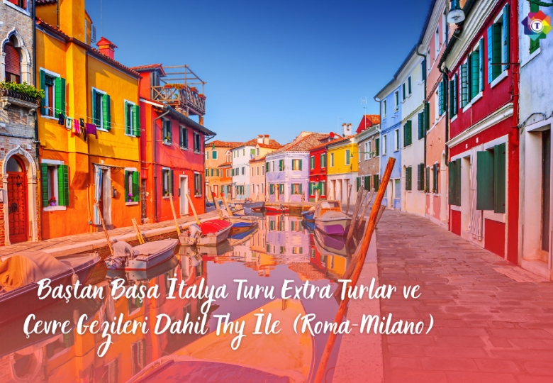 Baştan Başa İtalya Turu Extra Turlar ve Çevre Gezileri Dahil Thy İle  (Roma-Milano)