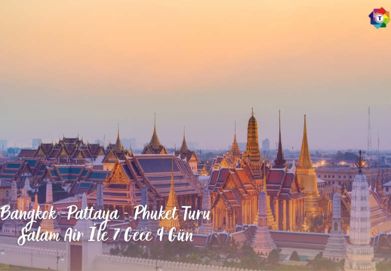 Bangkok -Pattaya - Phuket Turu  Salam Air İle 7 Gece 9 Gün