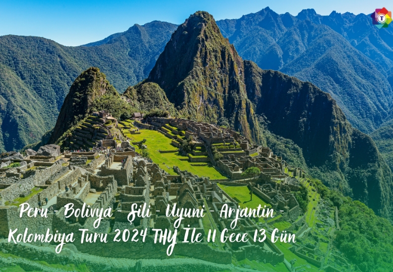 Peru - Bolivya - Şili - Uyuni - Arjantin - Kolombiya Turu 2024 THY İle 11 Gece 13 Gün